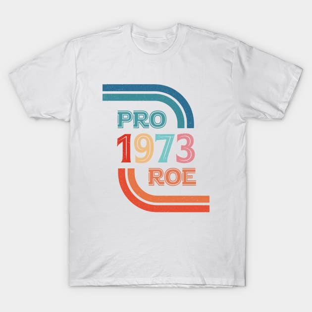 Pro Roe 1973 T-Shirt by ARRIGO